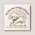My Dog Only Speaks Spanish! Bilingual Childrens Book